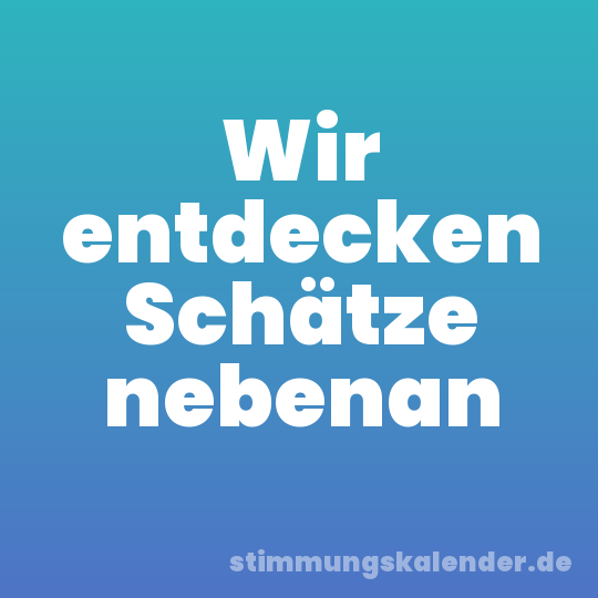 Wir entdecken Schätze nebenan