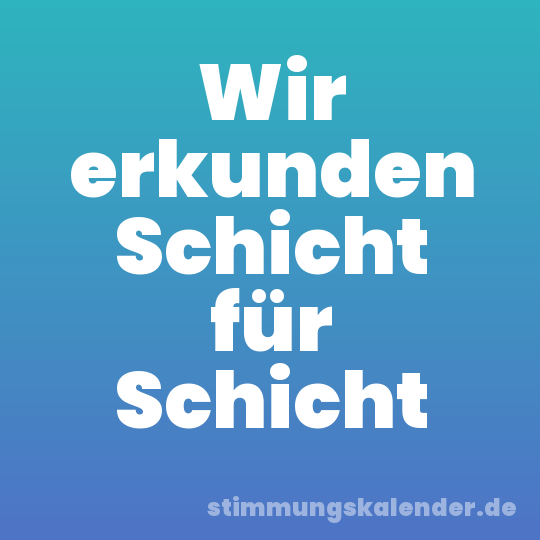 Wir erkunden Schicht für Schicht