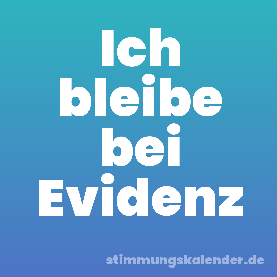 Ich bleibe bei Evidenz