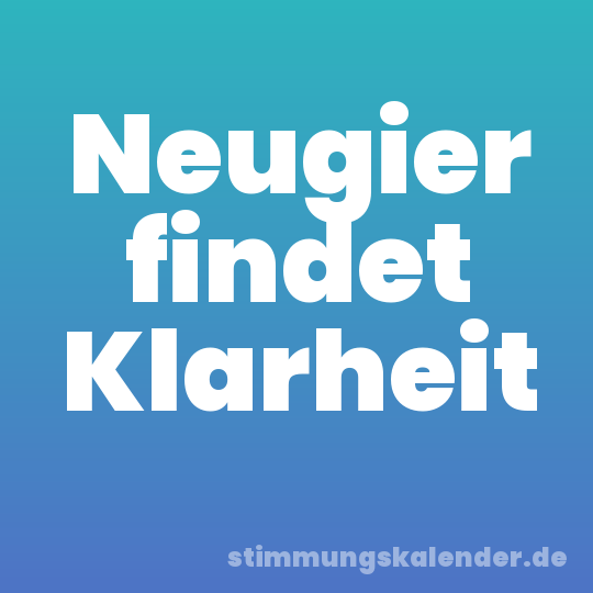 Neugier findet Klarheit