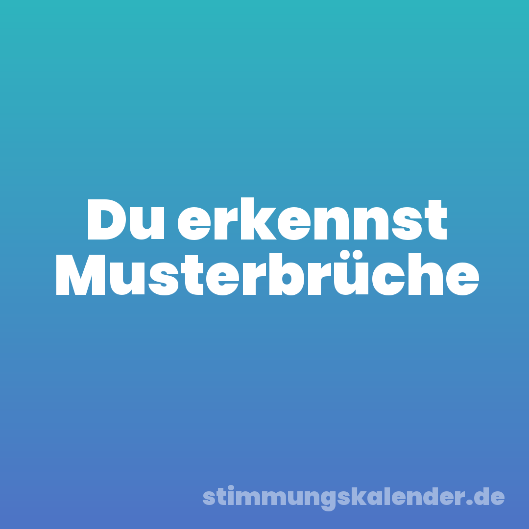 Du erkennst Musterbrüche