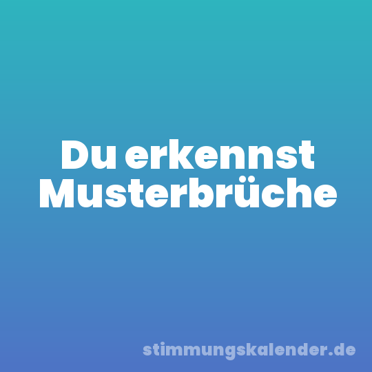 Du erkennst Musterbrüche
