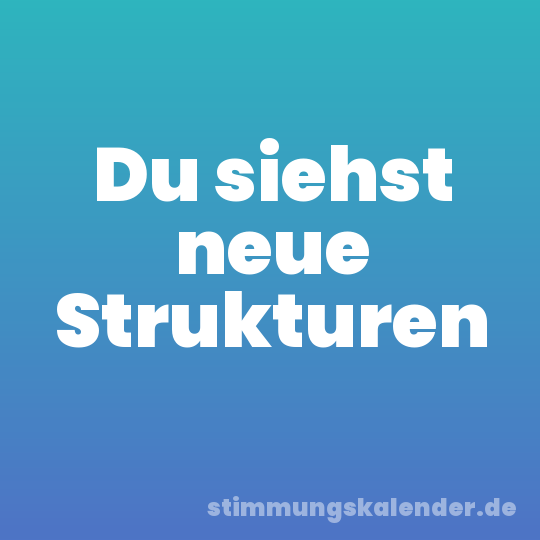 Du siehst neue Strukturen