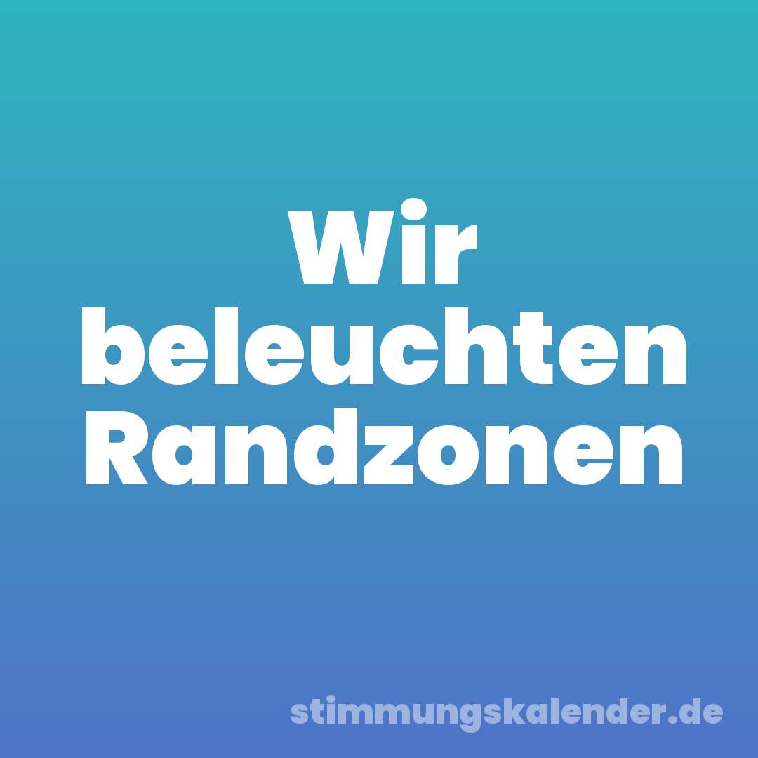Wir beleuchten Randzonen