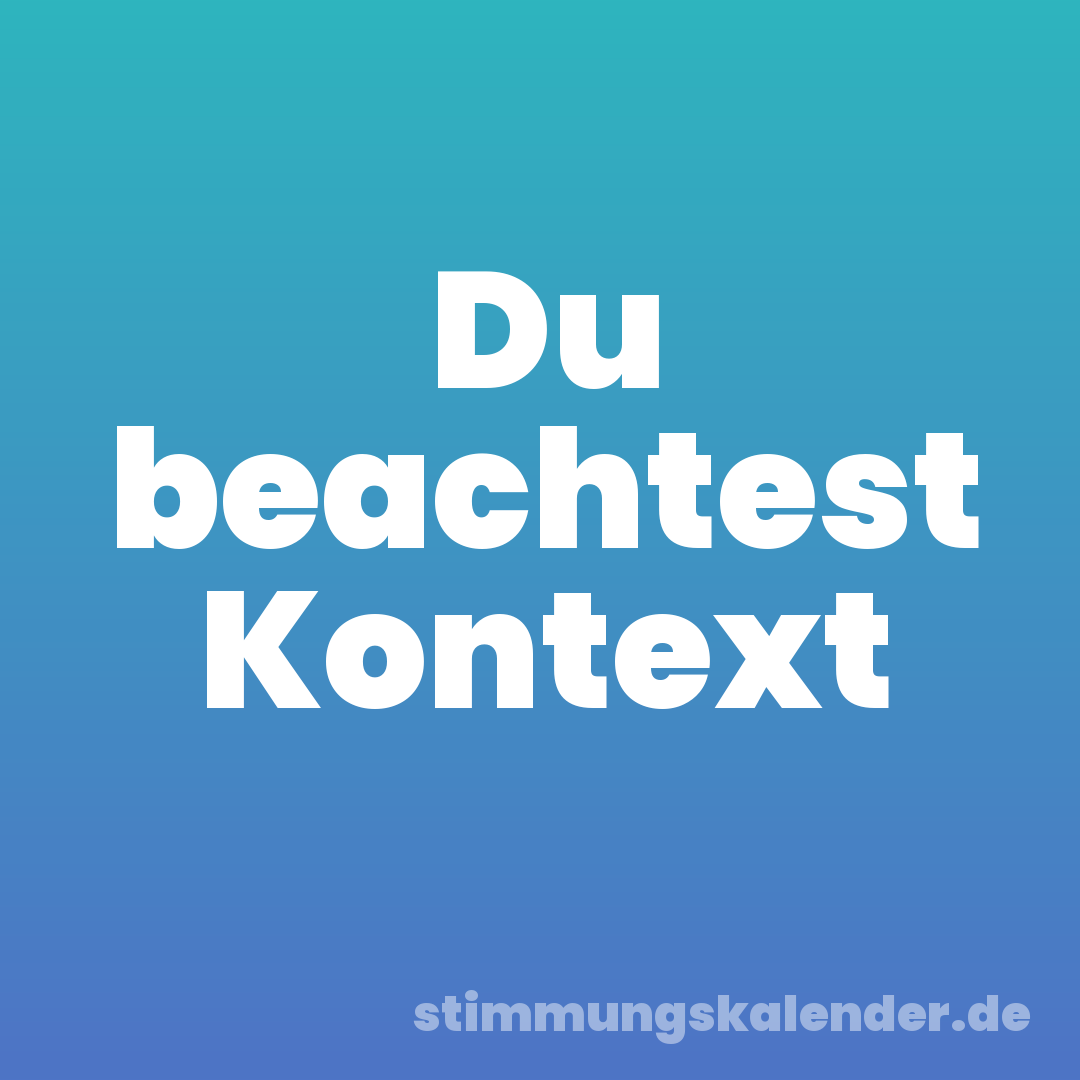 Du beachtest Kontext