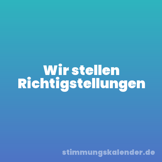 Wir stellen Richtigstellungen