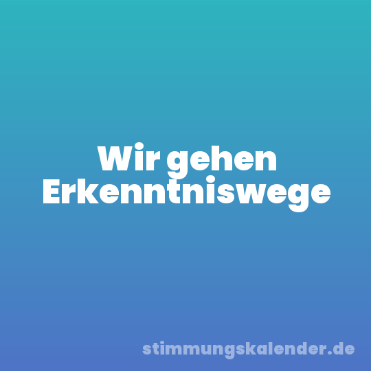 Wir gehen Erkenntniswege