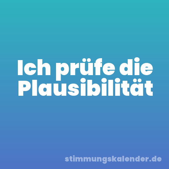 Ich prüfe die Plausibilität