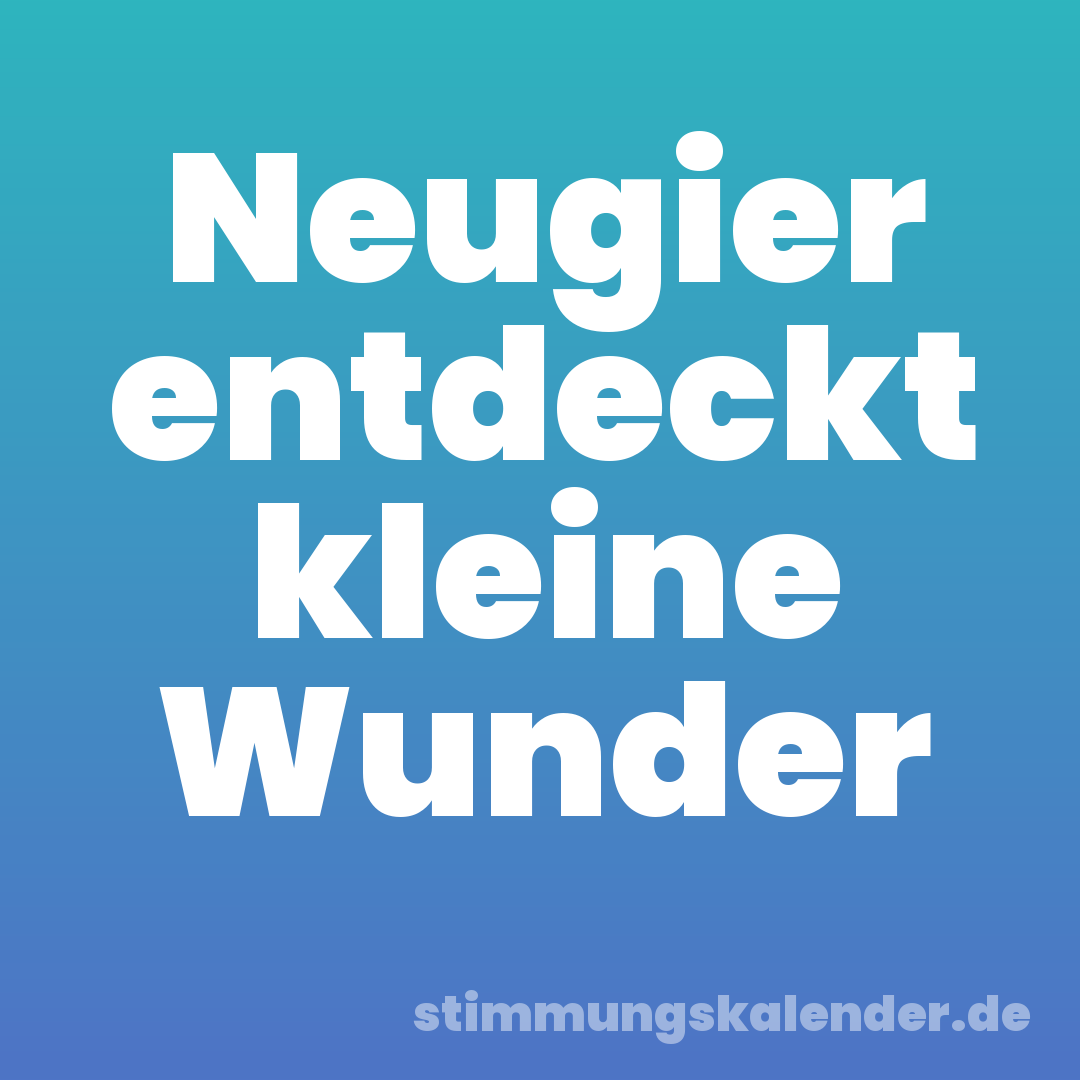 Neugier entdeckt kleine Wunder