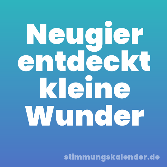 Neugier entdeckt kleine Wunder