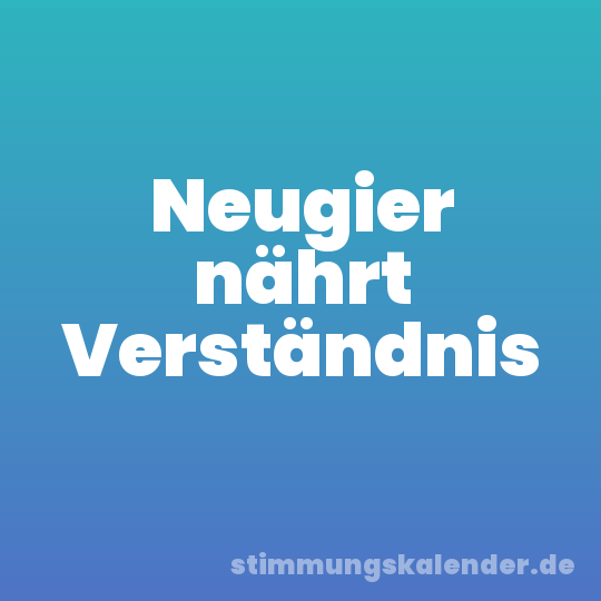 Neugier nährt Verständnis