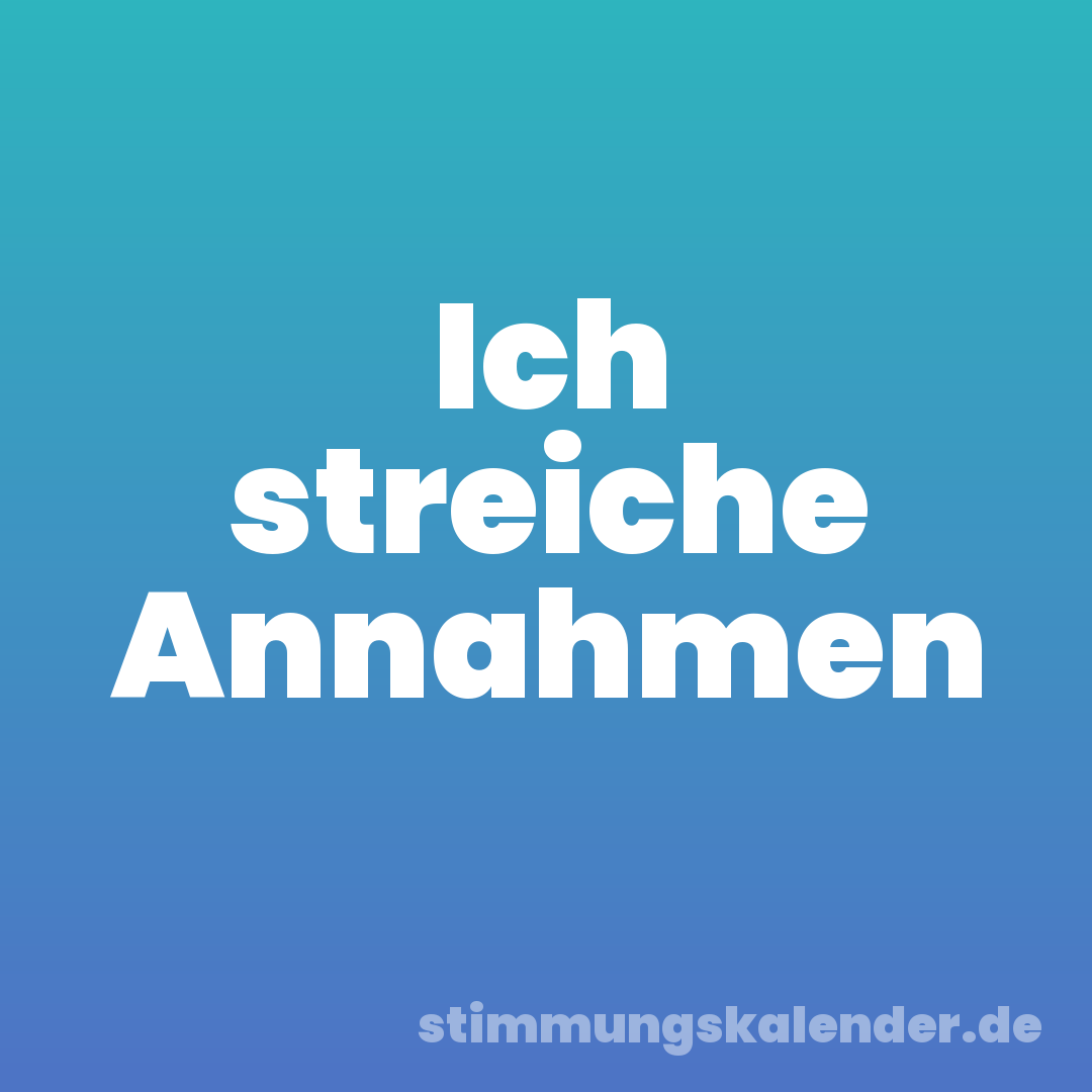 Ich streiche Annahmen