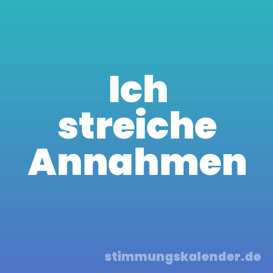 Ich streiche Annahmen