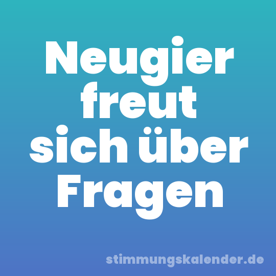 Neugier freut sich über Fragen