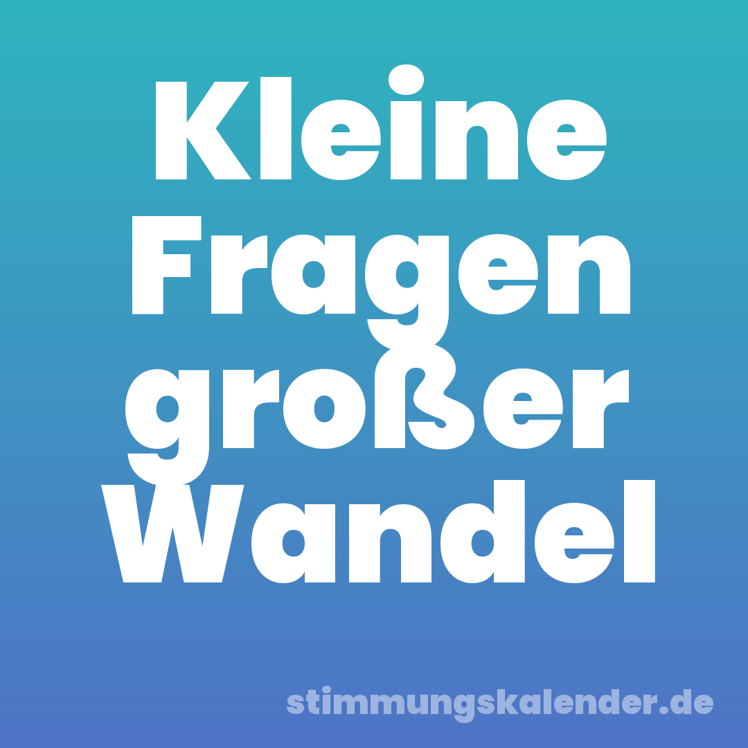 Kleine Fragen großer Wandel