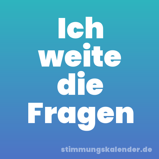 Ich weite die Fragen