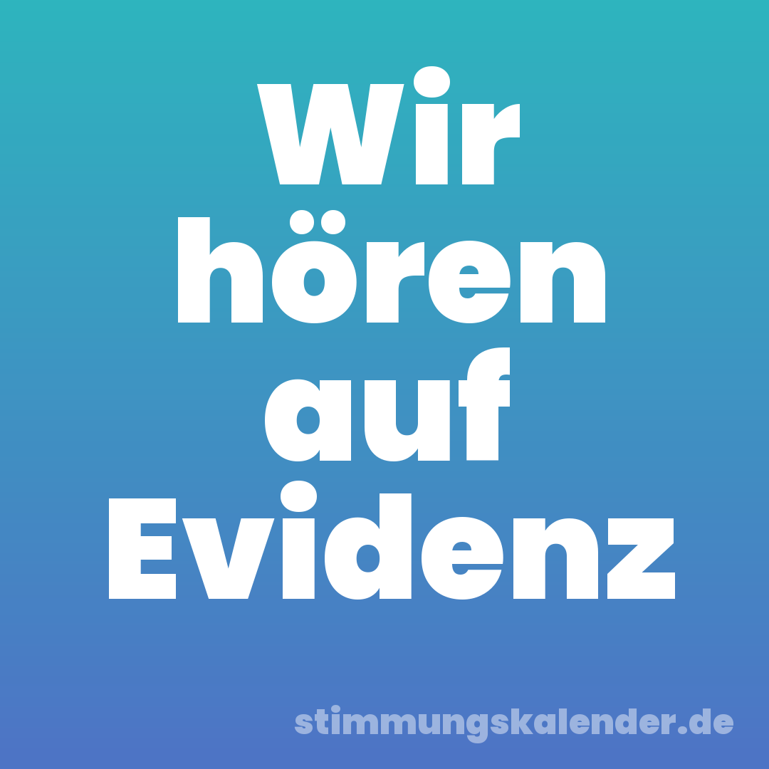 Wir hören auf Evidenz