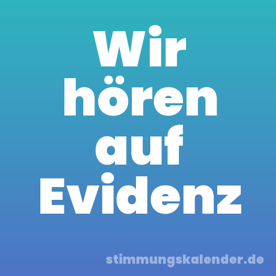 Wir hören auf Evidenz