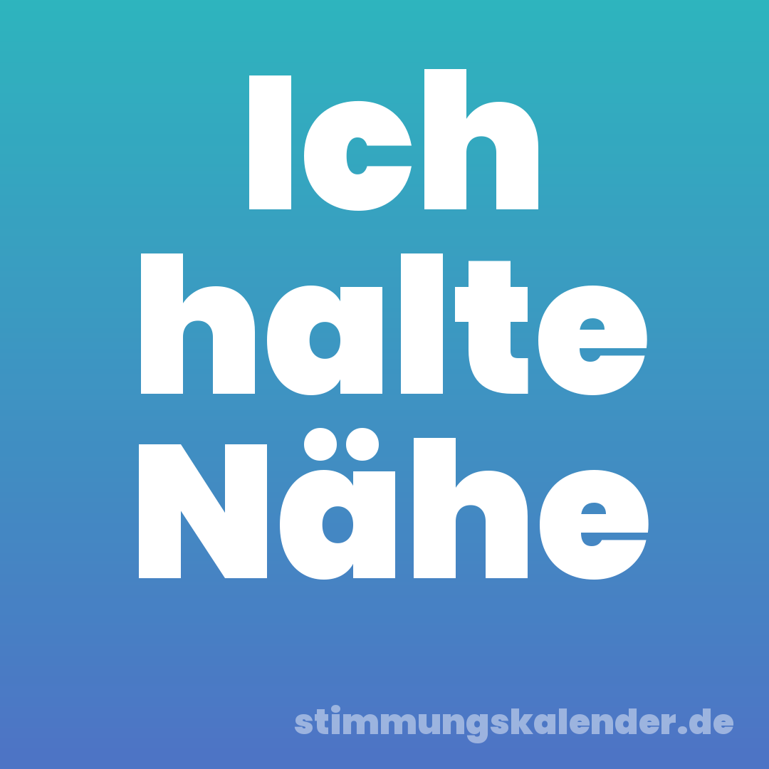 Ich halte Nähe
