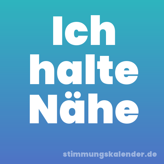 Ich halte Nähe