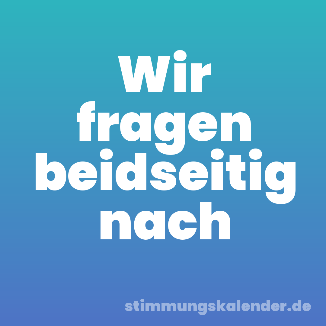 Wir fragen beidseitig nach