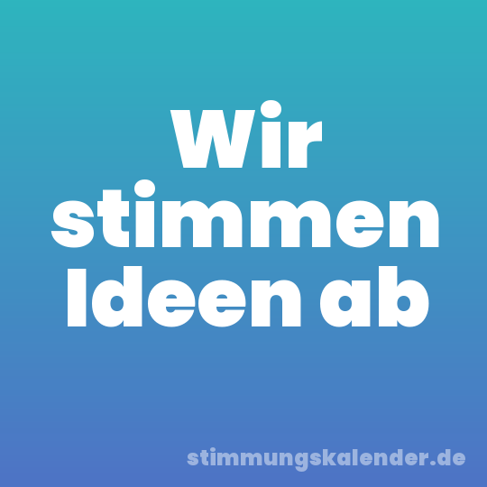 Wir stimmen Ideen ab