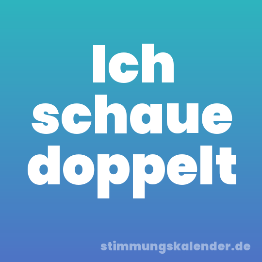 Ich schaue doppelt