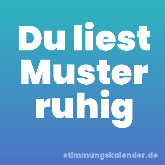 Du liest Muster ruhig