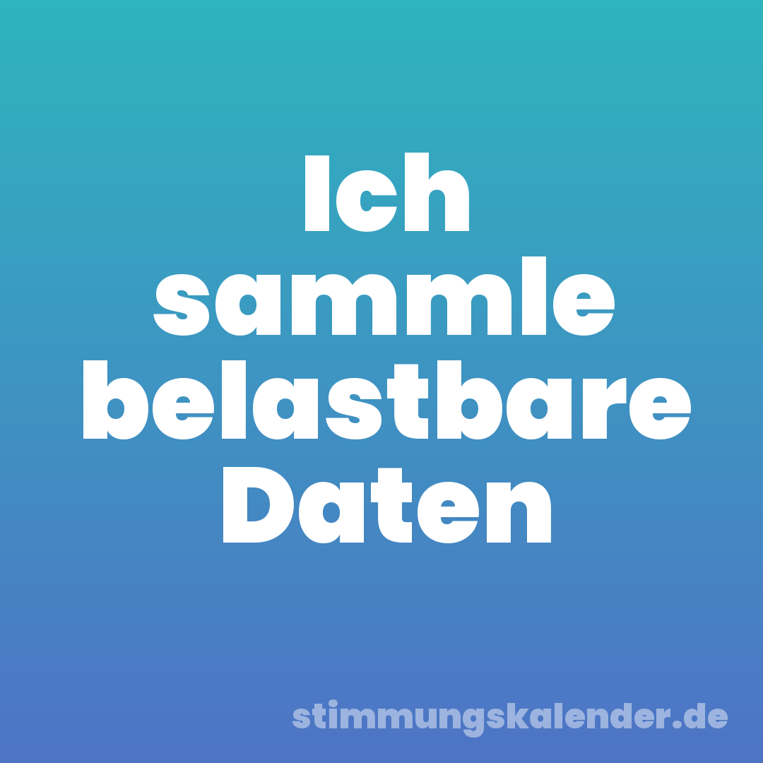 Ich sammle belastbare Daten