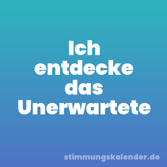Ich entdecke das Unerwartete