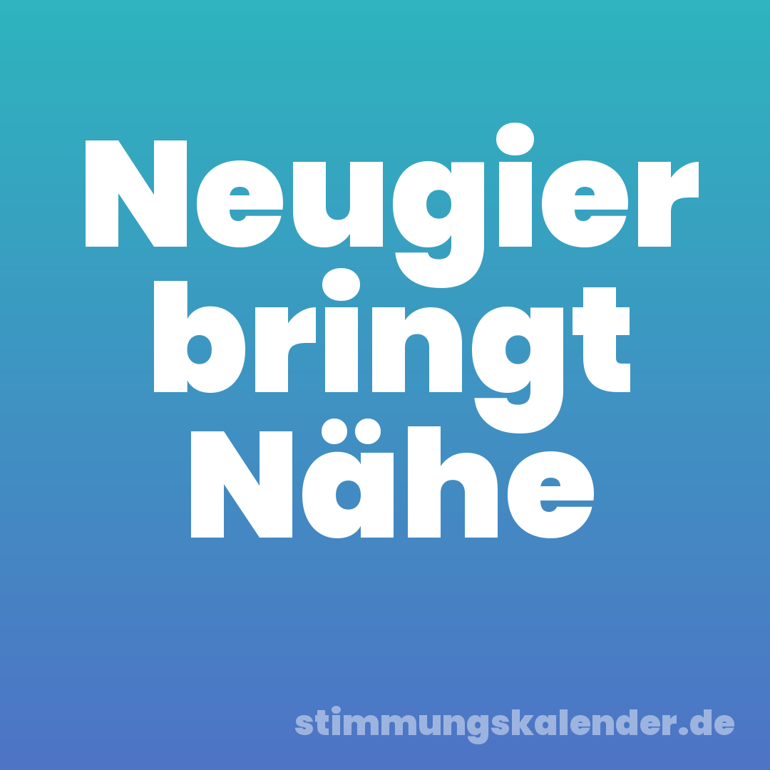 Neugier bringt Nähe