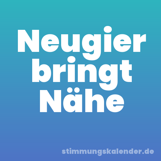 Neugier bringt Nähe