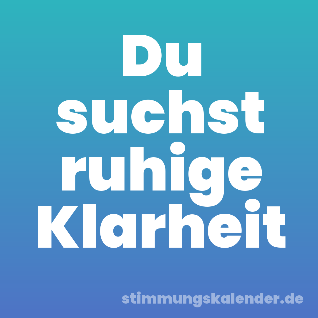 Du suchst ruhige Klarheit