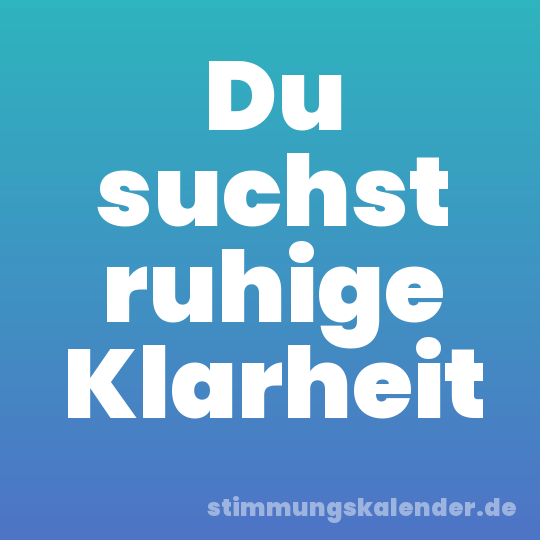 Du suchst ruhige Klarheit