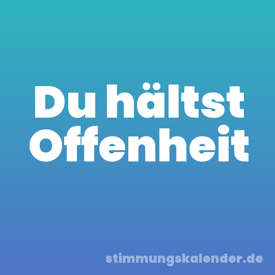 Du hältst Offenheit