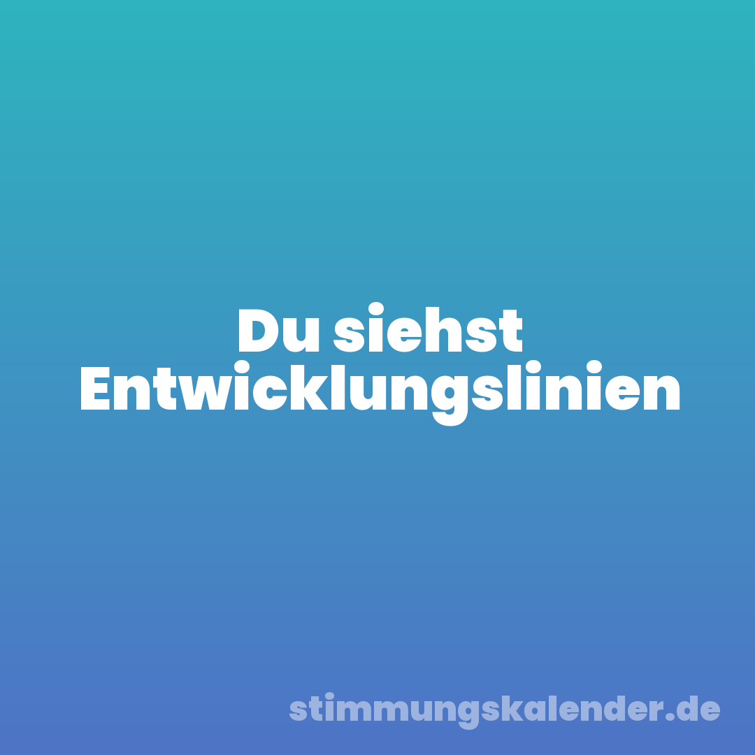 Du siehst Entwicklungslinien