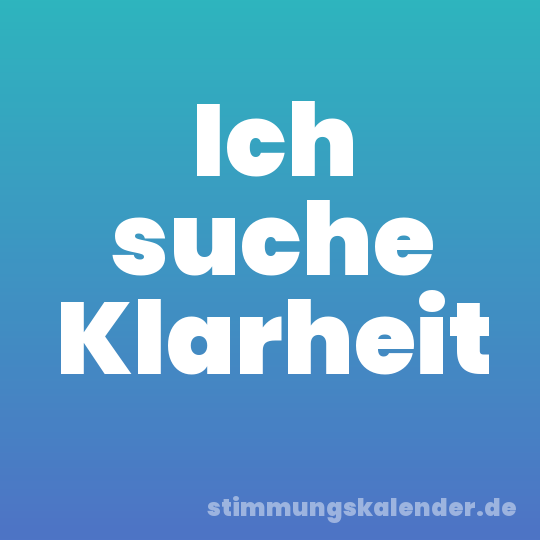 Ich suche Klarheit