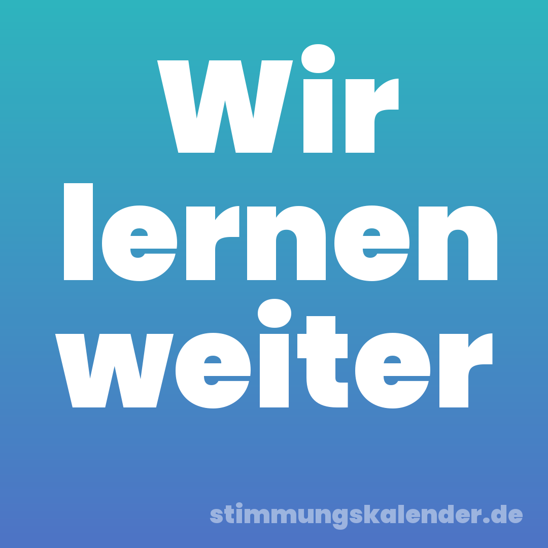 Wir lernen weiter