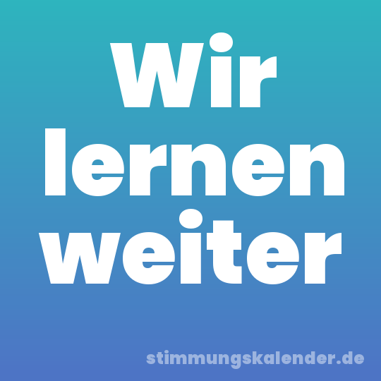 Wir lernen weiter
