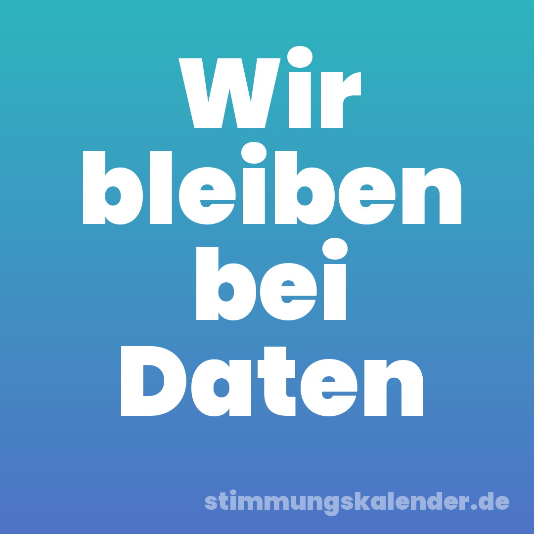 Wir bleiben bei Daten