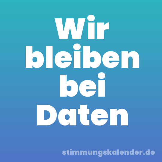 Wir bleiben bei Daten