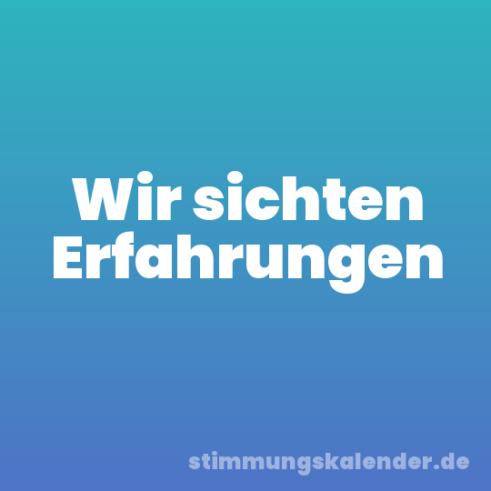 Wir sichten Erfahrungen