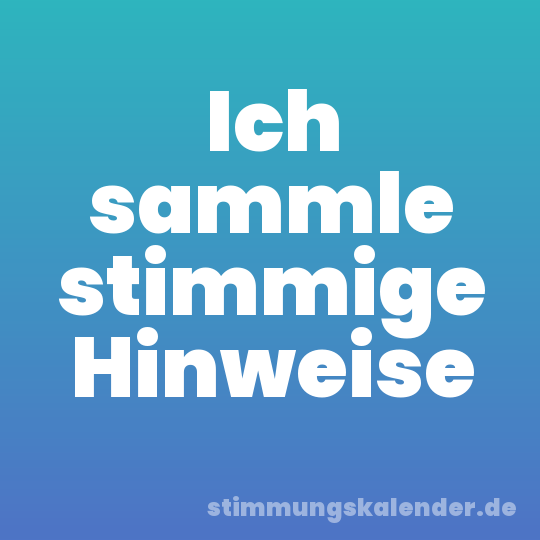 Ich sammle stimmige Hinweise