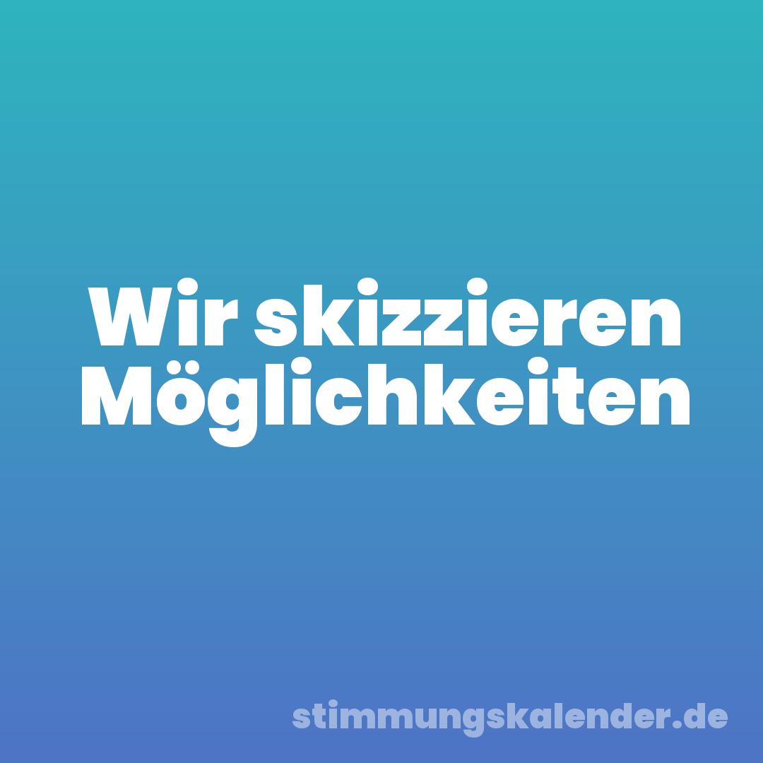 Wir skizzieren Möglichkeiten