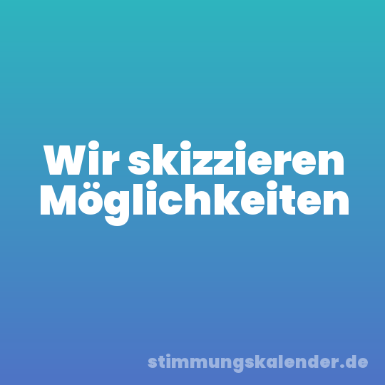 Wir skizzieren Möglichkeiten
