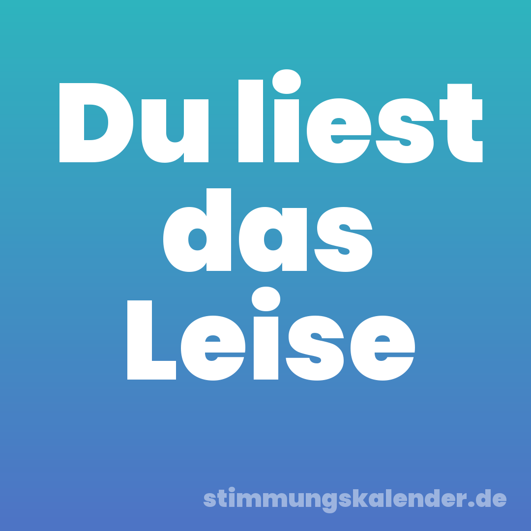 Du liest das Leise