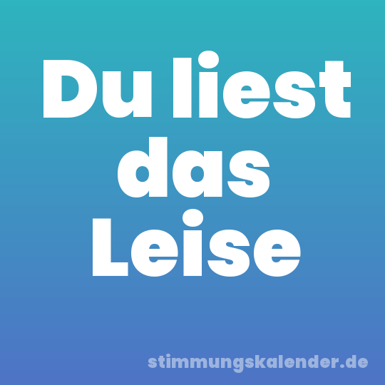 Du liest das Leise