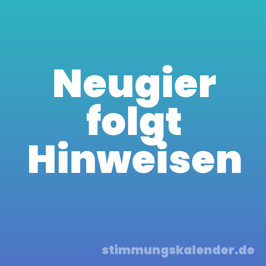Neugier folgt Hinweisen