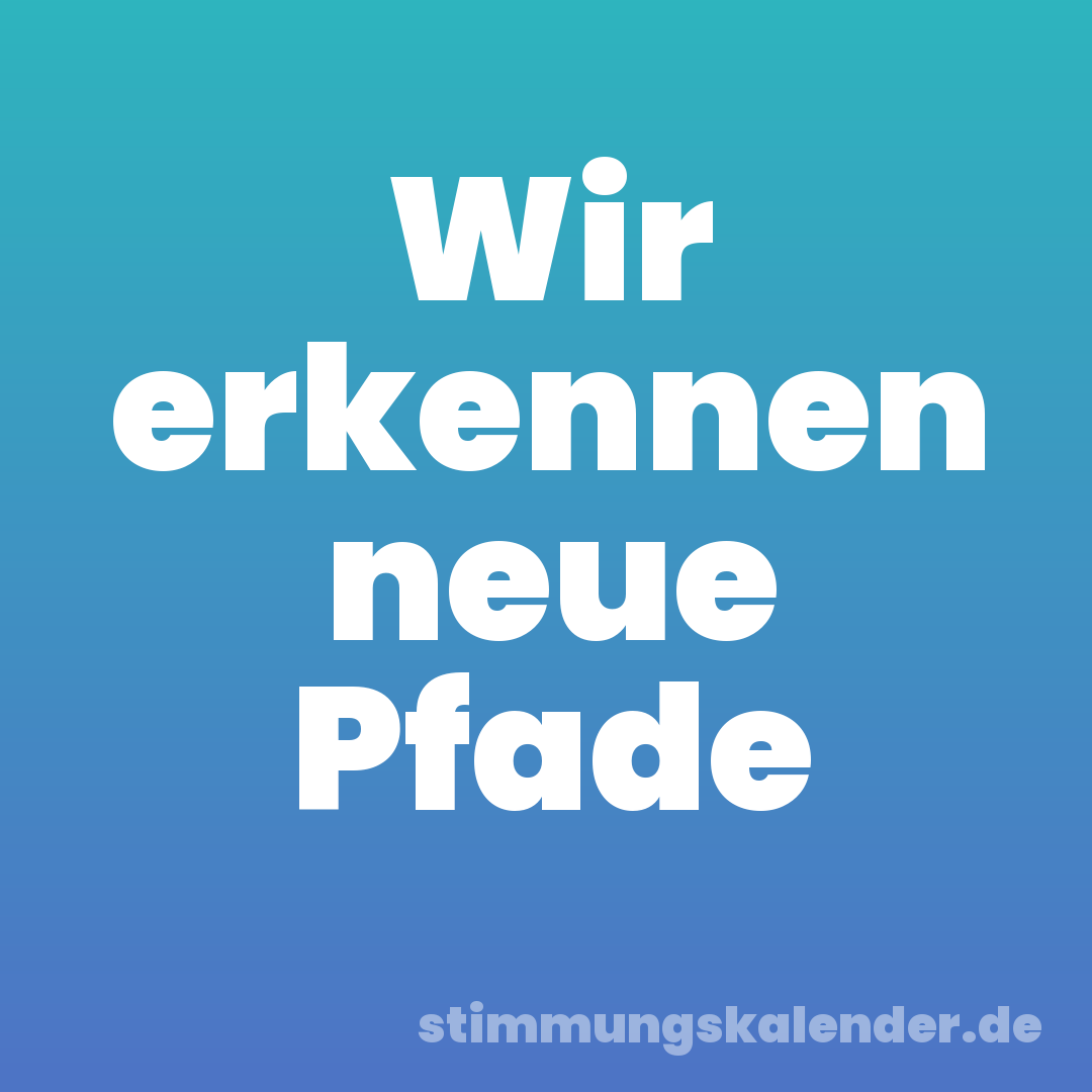 Wir erkennen neue Pfade