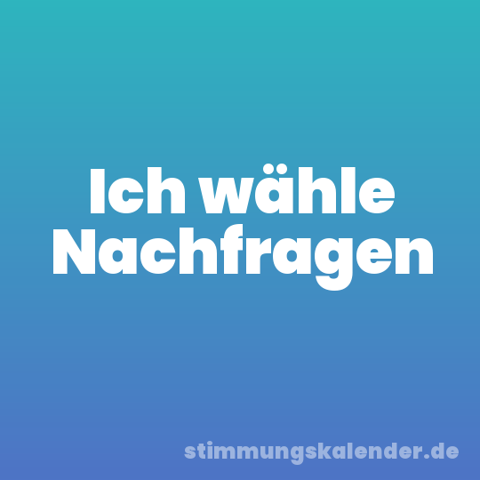 Ich wähle Nachfragen